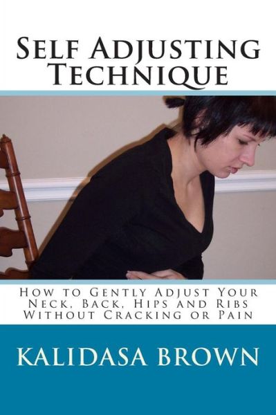 Cover for Kalidasa Brown · Self Adjusting Technique: How to Gently Adjust Your Neck, Back, Hips and Ribs (Paperback Book) (2012)