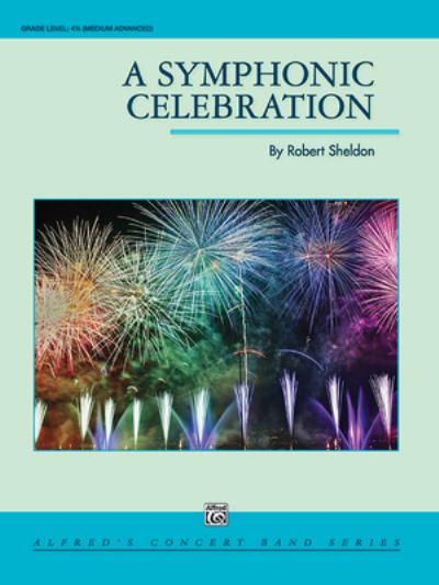 Symphonic Celebration - Robert Sheldon - Livros - Alfred Music - 9781470652593 - 1 de abril de 2019