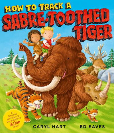 How to Track a Sabre-Toothed Tiger - Caryl Hart - Bøger - Simon & Schuster Ltd - 9781471189593 - 5. august 2021