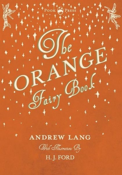 Cover for Andrew Lang · The Orange Fairy Book - Illustrated by H. J. Ford (Taschenbuch) (2017)