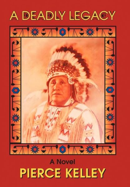 A Deadly Legacy - Pierce Kelley - Books - iUniverse - 9781475967593 - December 28, 2012