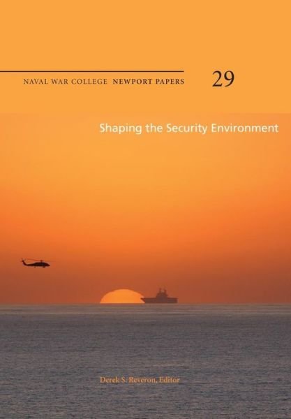Cover for Naval War College Press · Shaping the Security Environment: Naval War College Newport Papers 29 (Pocketbok) (2012)