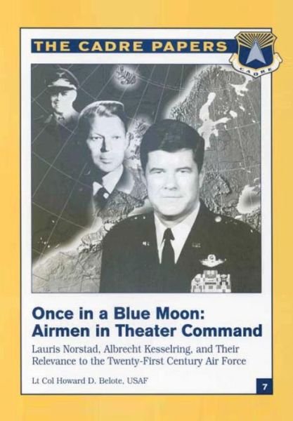 Cover for Belote, Lieutenant Colonel Usaf, Howard · Once in a Blue Moon: Airmen in Theater Command: Lauris Norstad, Albrecht Kesselring, and Their Relevance to the Twenty-first Century Air Fo (Paperback Bog) (2012)