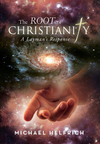 Cover for Michael Helfrich · The Root of Christianity: a Layman's Response (Hardcover Book) (2013)