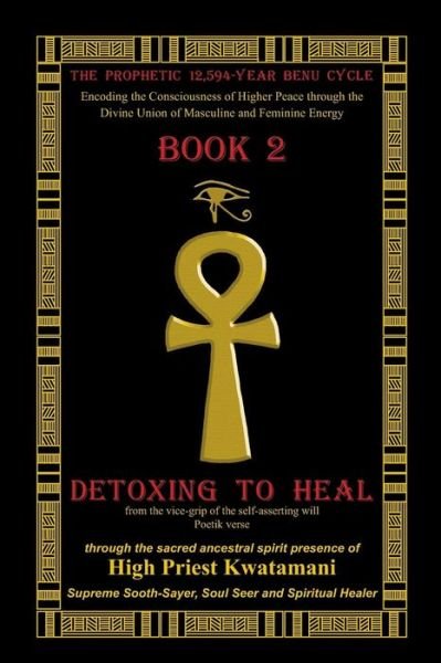 Cover for High Priest Kwatamani · The Prophetic12,594-year Benu Cycle: Encoding the Consciousness of Higher Peace Through the Divine Union of Masculine and Feminine Energy Book 2 - det (Paperback Book) (2012)