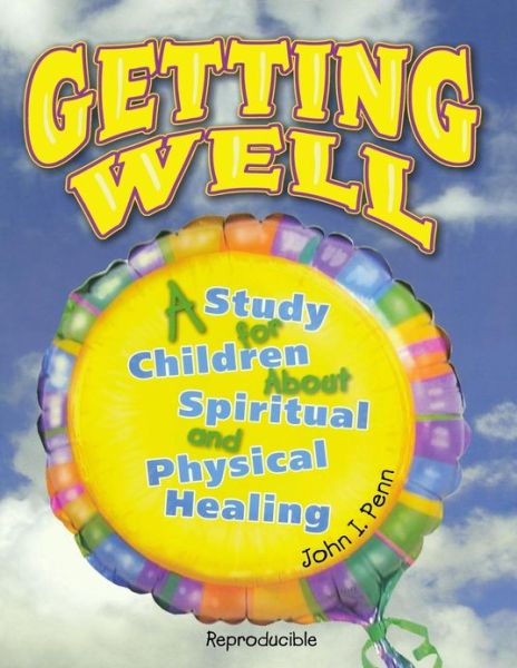 Cover for Penn, John I, Sr · Getting Well: : a Study for Children About Spiritual and Physical Healing (Paperback Book) (2013)