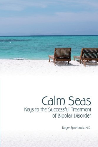 Cover for Roger Sparhawk M.d. · Calm Seas:  Keys to the Successful Treatment of Bipolar Disorder: Keys to the Successful Treatment of Bipolar Disorder (Paperback Bog) (2013)
