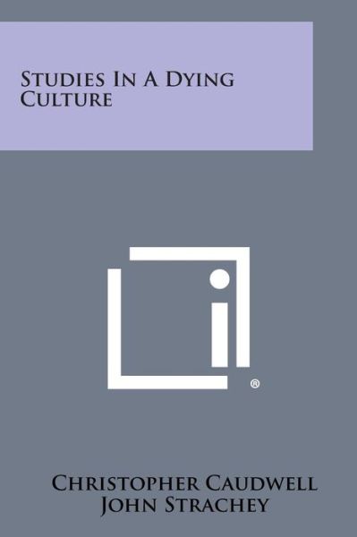 Studies in a Dying Culture - Christopher Caudwell - Książki - Literary Licensing, LLC - 9781494061593 - 27 października 2013