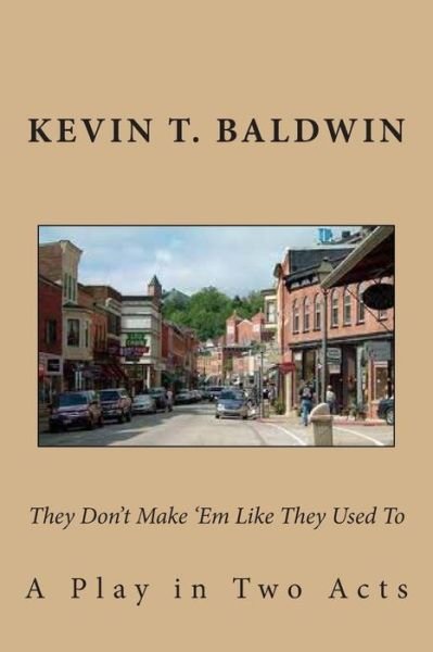 Cover for Kevin T Baldwin · They Don't Make 'em Like They Used To: a Play in Two Acts (Paperback Book) (2013)