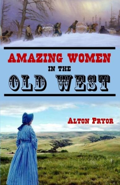 Cover for Alton Pryor · Amazing Women in the Old West (Paperback Bog) (2014)