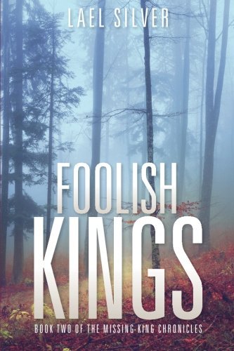 Cover for Lael Silver · Foolish Kings: Book Two of the Missing King Chronicles (Paperback Book) (2014)