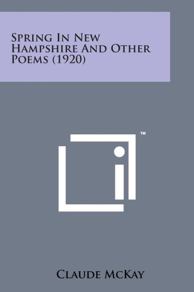 Spring in New Hampshire and Other Poems (1920) - Claude Mckay - Books - Literary Licensing, LLC - 9781498175593 - August 7, 2014