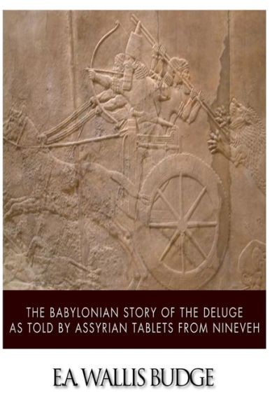 Cover for E a Wallis Budge · The Babylonian Story of the Deluge As Told by Assyrian Tablets from Nineveh (Pocketbok) (2014)