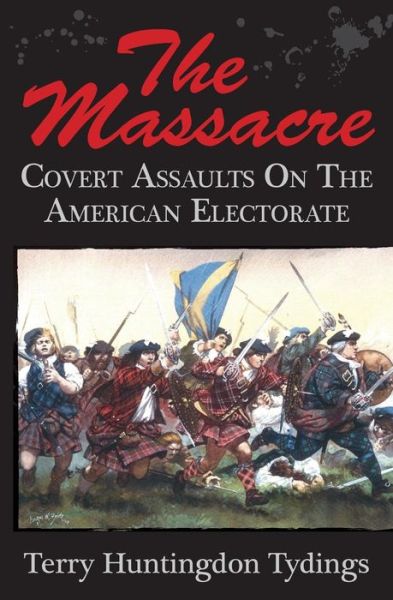 Cover for Terry Huntingdon Tydings · The Massacre: Covert Assaults on the American Electorate (Pocketbok) (2015)