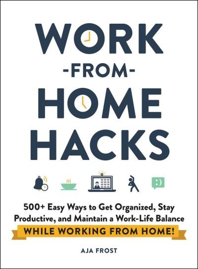 Cover for Aja Frost · Work-from-Home Hacks: 500+ Easy Ways to Get Organized, Stay Productive, and Maintain a Work-Life Balance While Working from Home! - Life Hacks Series (Pocketbok) (2021)