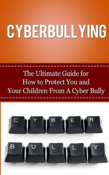Cover for Caesar Lincoln · Cyberbullying: the Ultimate Guide for How to Protect You and Your Children from a Cyber Bully (Taschenbuch) (2013)
