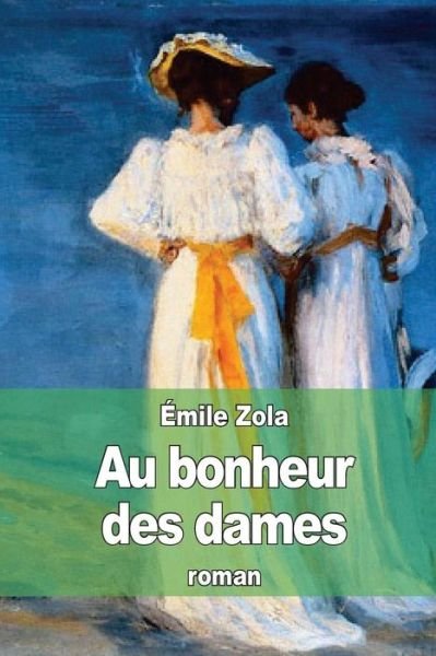 Au Bonheur Des Dames - Emile Zola - Books - Createspace - 9781507893593 - February 9, 2015