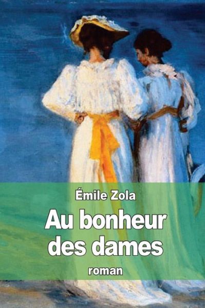 Au Bonheur Des Dames - Emile Zola - Libros - Createspace - 9781507893593 - 9 de febrero de 2015