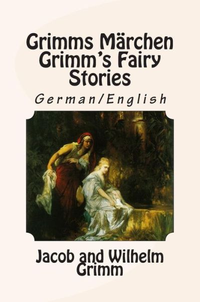 Cover for Jacob Ludwig Carl Grimm · Grimms Marchen / Grimm's Fairy Stories: Bilingual German / English (Paperback Book) (2015)