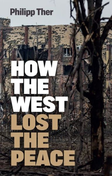 Cover for Philipp Ther · How the West Lost the Peace: The Great Transformation Since the Cold War (Hardcover Book) (2023)