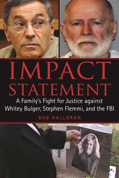 Cover for Bob Halloran · Impact Statement A Family's Fight for Justice Against Whitey Bulger, Stephen Flemmi, and the FBI (Buch) (2017)