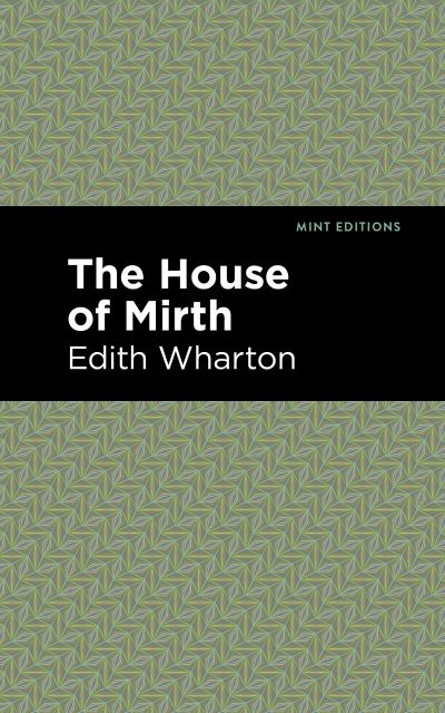 The House of Mirth - Mint Editions - Edith Wharton - Books - Graphic Arts Books - 9781513270593 - June 24, 2021