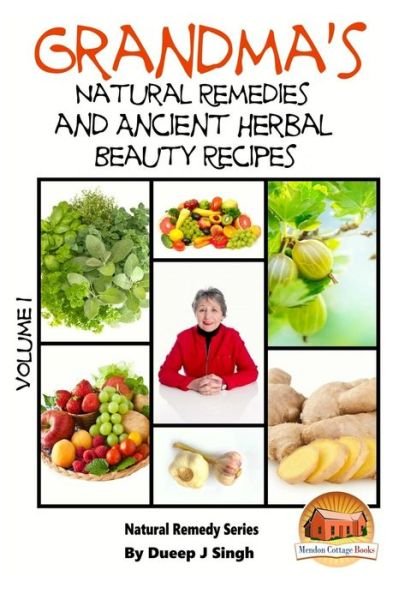 Cover for Dueep J Singh · Grandma's Natural Remedies and Ancient Herbal Beauty Recipes Volume 1 (Taschenbuch) (2015)