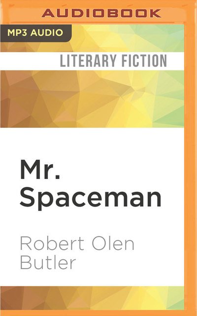 Cover for Robert Olen Butler · Mr. Spaceman (MP3-CD) (2016)