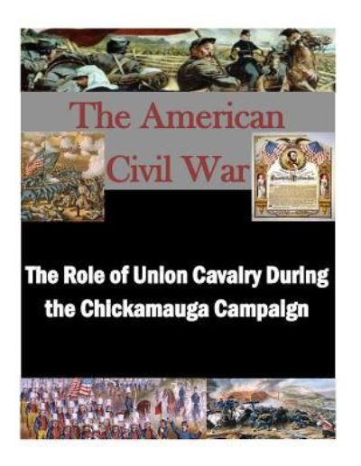 Cover for U S Army Command and General Staff Coll · The Role of Union Cavalry During the Chickamauga Campaign (Pocketbok) (2015)