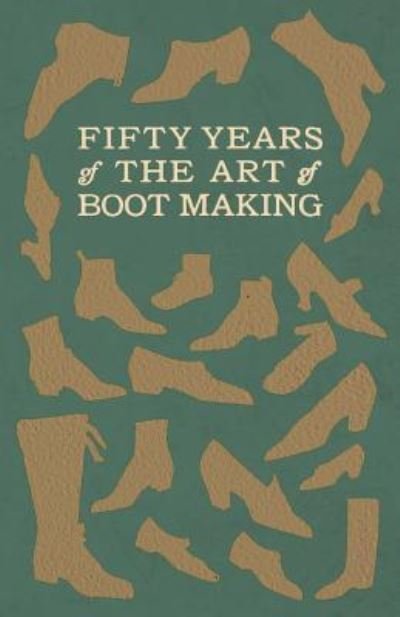 Cover for Anon · Fifty Years of the Art of Boot Making (Paperback Bog) (2018)