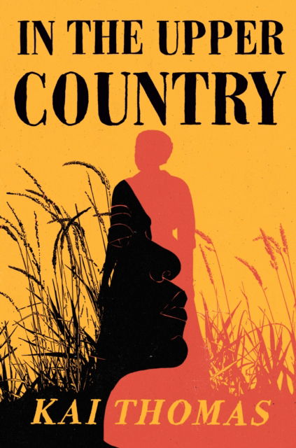 Cover for Kai Thomas · In the Upper Country: SHORTLISTED FOR THE WALTER SCOTT PRIZE FOR HISTORICAL FICTION 2024 (Hardcover Book) (2023)