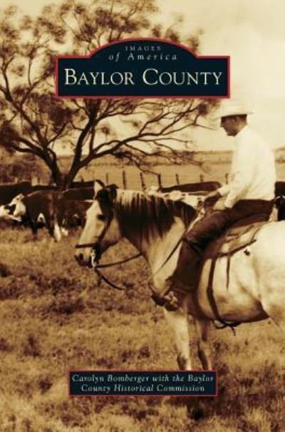 Cover for Bomberger, Carolyn (with the Baylor County Historical Commission) · Baylor County (Hardcover Book) (2011)