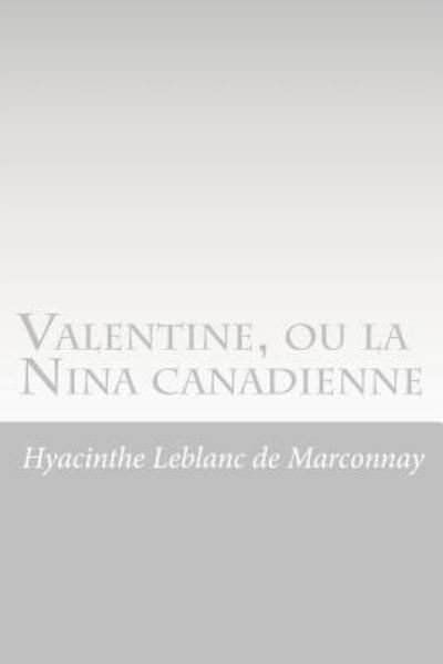 Valentine, ou la Nina canadienne - Hyacinthe LeBlanc De Marconnay - Kirjat - Createspace Independent Publishing Platf - 9781535188593 - lauantai 9. heinäkuuta 2016
