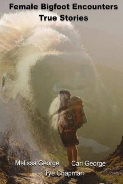 Cover for Cari S George · Female Bigfoot Encounters. True Stories. (Paperback Bog) (2016)