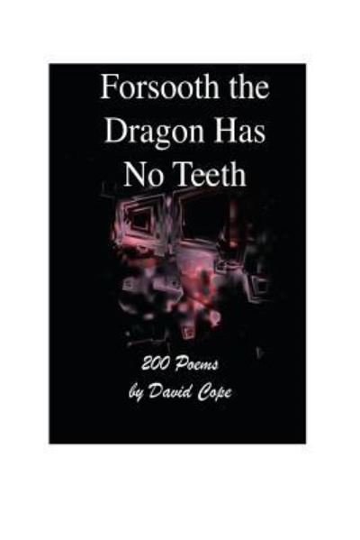 Forsooth The Dragon Has No Teeth - David Cope - Livres - Createspace Independent Publishing Platf - 9781539461593 - 10 octobre 2016