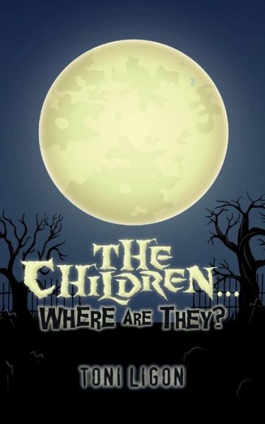 The Children... Where Are They? - Toni Ligon - Books - Createspace Independent Publishing Platf - 9781539771593 - December 16, 2016