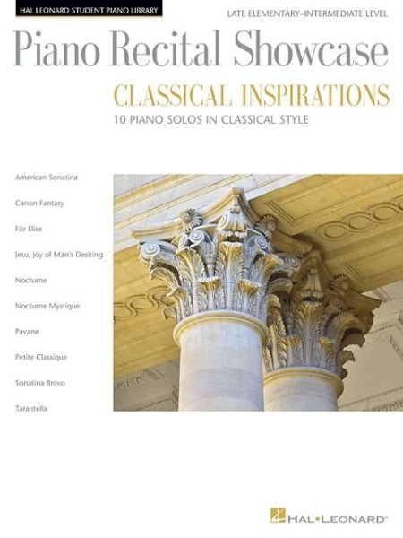 Piano Recital Showcase - Classical Inspirations: Hal Leonard Student Piano Library Late Elementary-Intermediate Le - Hal Leonard Publishing Corporation - Books - Hal Leonard Corporation - 9781540041593 - December 1, 2018