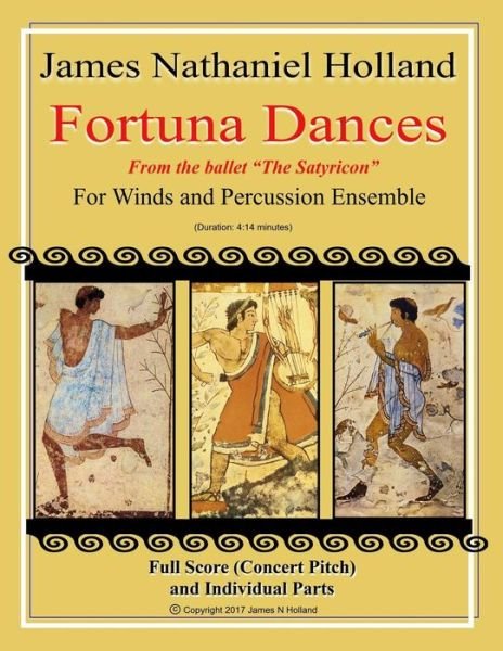 Cover for James Nathaniel Holland · Fortuna Dances : from the ballet &quot;The Satyricon&quot; for Winds and Percussion Ensemble (Paperback Bog) (2017)