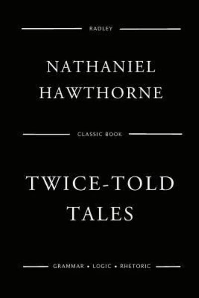Twice-Told Tales - Nathaniel Hawthorne - Books - Createspace Independent Publishing Platf - 9781544085593 - March 5, 2017