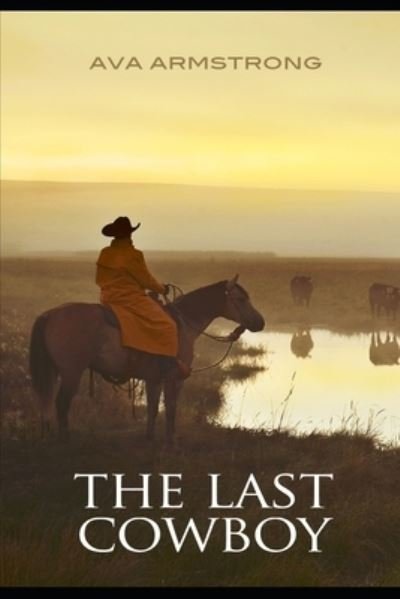The Last Cowboy - Ava Armstrong - Books - Independently Published - 9781549738593 - September 13, 2017