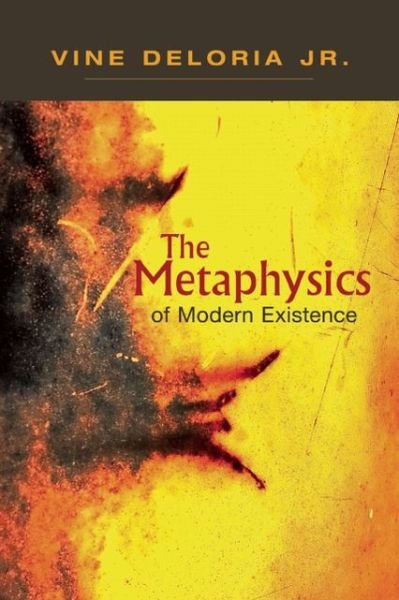 Cover for Deloria, Vine, Jr. · The Metaphysics of Modern Existence (Paperback Book) (2012)
