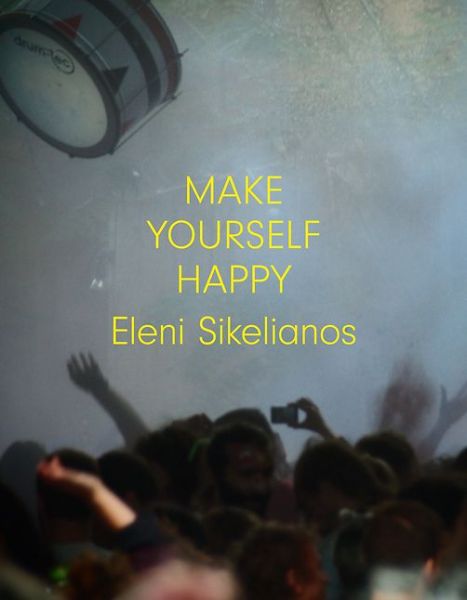 Cover for Eleni Sikelianos · Make Yourself Happy (Paperback Book) (2017)