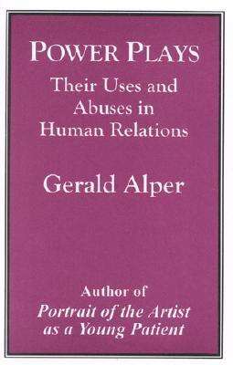 Cover for Gerald Alper · Power Plays: Their Uses and Abuses in Human Relations (Paperback Book) (1998)