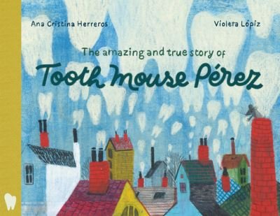 Cover for Ana Cristina Herreros · The Amazing and True Story of Tooth Mouse Perez (Hardcover Book) (2023)