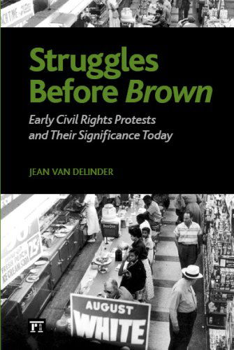 Struggles Before Brown: Early Civil Rights Protests and Their Significance Today - Jean Van Delinder - Libros - Taylor & Francis Inc - 9781594514593 - 30 de marzo de 2011