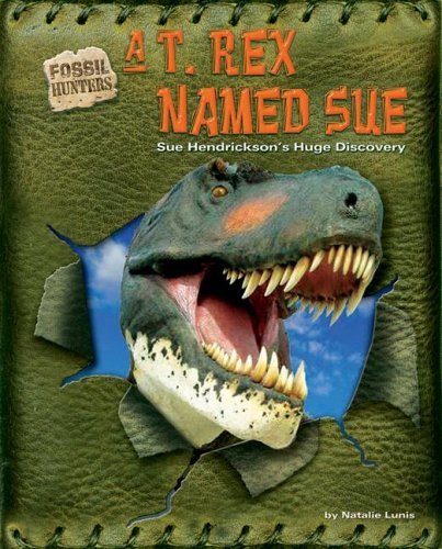Cover for Natalie Lunis · A T. Rex Named Sue: Sue Hendrickson's Huge Discovery (Fossil Hunters) (Gebundenes Buch) (2006)