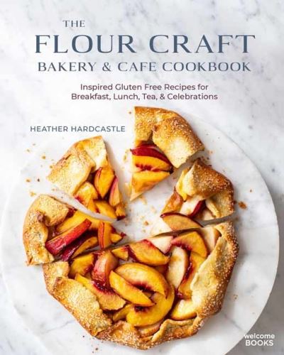 Cover for Heather Hardcastle · The Flour Craft Bakery and Cafe Cookbook: Inspired Gluten Free Recipes for Breakfast, Lunch, Tea, and Celebrations (Hardcover Book) (2021)