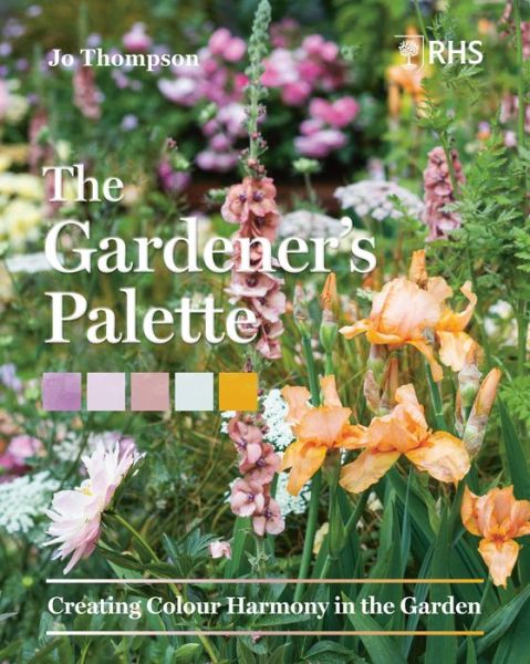 Cover for Jo Thompson · The Gardener’s Palette: Creating Colour Harmony in the Garden (Inbunden Bok) (2022)