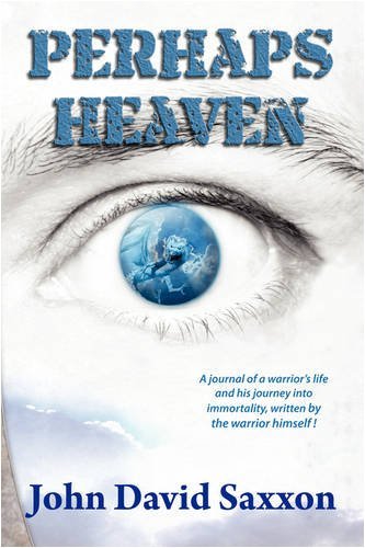 Cover for John David Saxxon · Perhaps Heaven: the Story of a Warrior's Life and His Journey to Immortality, Book I (Paperback Book) (2008)