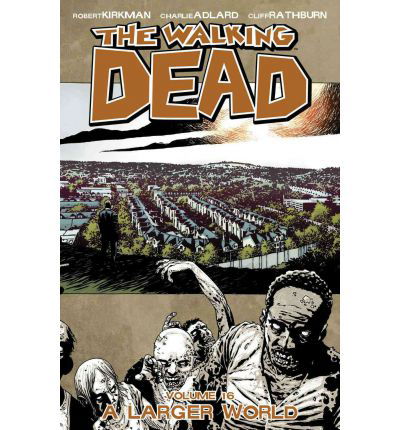 Cover for Robert Kirkman · The Walking Dead Volume 16: A Larger World - WALKING DEAD TP (Taschenbuch) (2012)